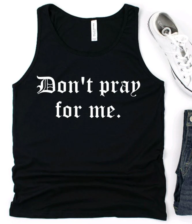 Don't pray for me Tank Top