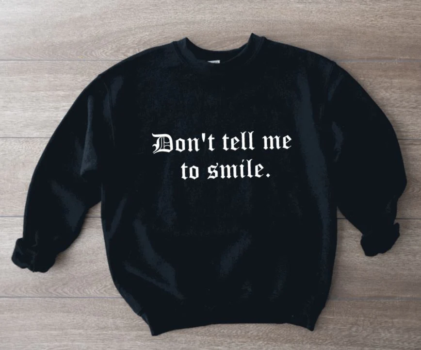 Don't tell me to smile Pullover
