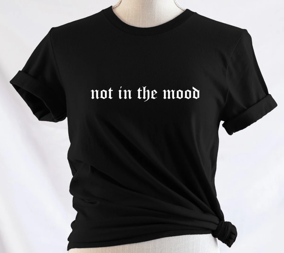 not in the mood - Available in T-Shirt, Pullover, Hoodie, Tank or Long Sleeve